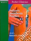 Pediatric Anesthesia Practice libro str