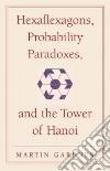 Hexaflexagons, Probability Paradoxes, and the Tower of Hanoi libro str