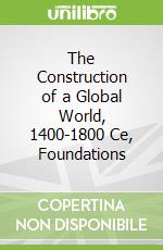 The Construction of a Global World, 1400-1800 Ce, Foundations