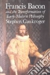 Francis Bacon and the Transformation of Early Modern Philosophy libro str