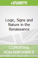Logic, Signs and Nature in the Renaissance