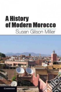 A History of Modern Morocco libro in lingua di Miller Susan Gilson