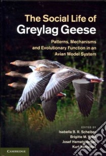 The Social Life of Greylag Geese libro in lingua di Scheiber Isabella B. R. (EDT), Weiss Brigitte M. (EDT), Hemetsberger Josef (EDT), Kotrschal Kurt (EDT)