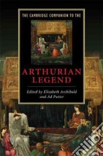 The Cambridge Companion to the Arthurian Legend libro in lingua di Archibald Elizabeth (EDT), Putter Ad (EDT)