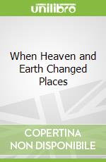 When Heaven and Earth Changed Places