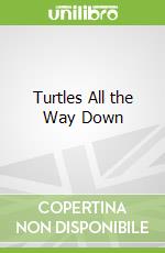 Turtles All the Way Down libro in lingua di Green John