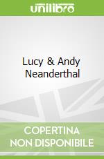 Lucy & Andy Neanderthal