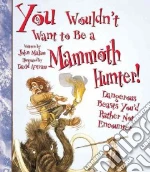 You Wouldn't Want to Be a Mammoth Hunter