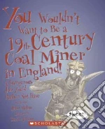You Wouldn't Want to Be a 19th-century Coal Miner in England!