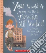 You Wouldn't Want to Be a Victorian Mill Worker!