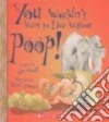 You Wouldn't Want to Live Without Poop! libro str