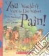 You Wouldn't Want to Live Without Pain! libro str