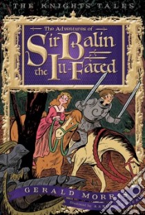 The Adventures of Sir Balin the Ill-Fated libro in lingua di Morris Gerald, Renier Aaron (ILT)