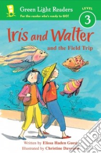 Iris and Walter and the Field Trip libro in lingua di Guest Elissa Haden, Davenier Christine (ILT)