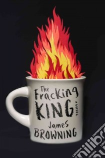 The Fracking King libro in lingua di Browning James