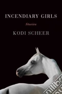 Incendiary Girls libro in lingua di Scheer Kodi