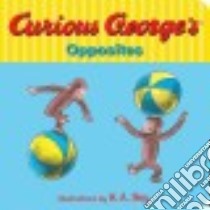 Curious George's Opposites libro in lingua di Houghton Mifflin Company (COR), Rey H. A. (ILT)