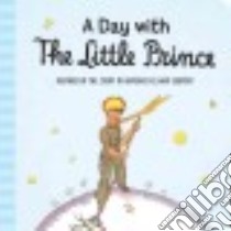 A Day With the Little Prince libro in lingua di Saint-Exupery Antoine de
