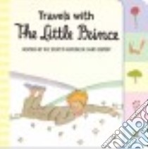 Travel with The Little Prince libro in lingua di Saint-Exupery Antoine de