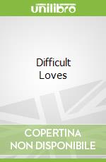 Difficult Loves