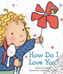 How Do I Love You? libro in lingua di Bauer Marion Dane, Church Caroline Jayne (ILT)