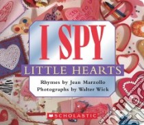 I Spy Little Hearts libro in lingua di Marzollo Jean, Wick Walter (ILT)
