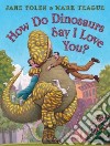 How Do Dinosaurs Say I Love You? libro str
