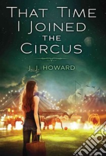 That Time I Joined the Circus libro in lingua di Howard J. J.