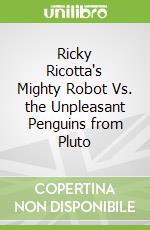 Ricky Ricotta's Mighty Robot Vs. the Unpleasant Penguins from Pluto