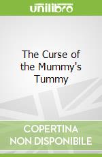 The Curse of the Mummy's Tummy