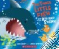 The Three Little Fish and the Big Bad Shark libro in lingua di Geist Ken, Gorton Julia (ILT)