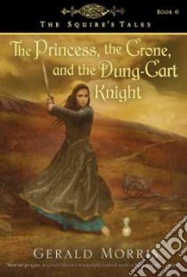 The Princess, the Crone, and the Dung-Cart Knight libro in lingua di Morris Gerald