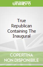 True Republican Containing The Inaugural