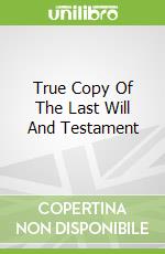 True Copy Of The Last Will And Testament