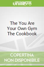 The You Are Your Own Gym The Cookbook