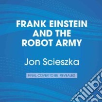 Frank Einstein and the Antimatter Motor (CD Audiobook) libro in lingua di Scieszka Jon, Biggs Brian (NRT)