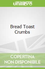 Bread Toast Crumbs