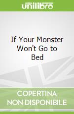 If Your Monster Won't Go to Bed