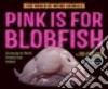 Pink Is for Blobfish libro str