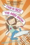 This Is Not the Abby Show libro str