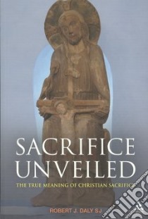 Sacrifice Unveiled libro in lingua di Daly Robert J.