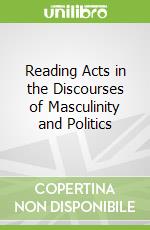 Reading Acts in the Discourses of Masculinity and Politics libro str
