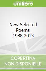 New Selected Poems 1988-2013