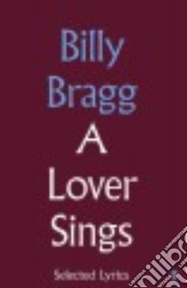 A Lover Sings libro in lingua di Bragg Billy