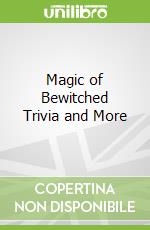Magic of Bewitched Trivia and More