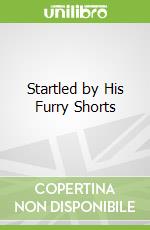 Startled by His Furry Shorts
