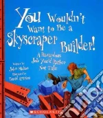 You Wouldn't Want to Be a Skyscraper Builder!