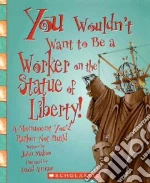 You Wouldn't Want to Be a Worker on the Statue of Liberty!
