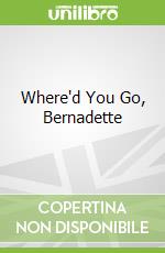 Where'd You Go, Bernadette
