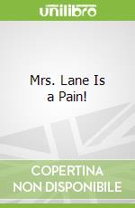 Mrs. Lane Is a Pain!